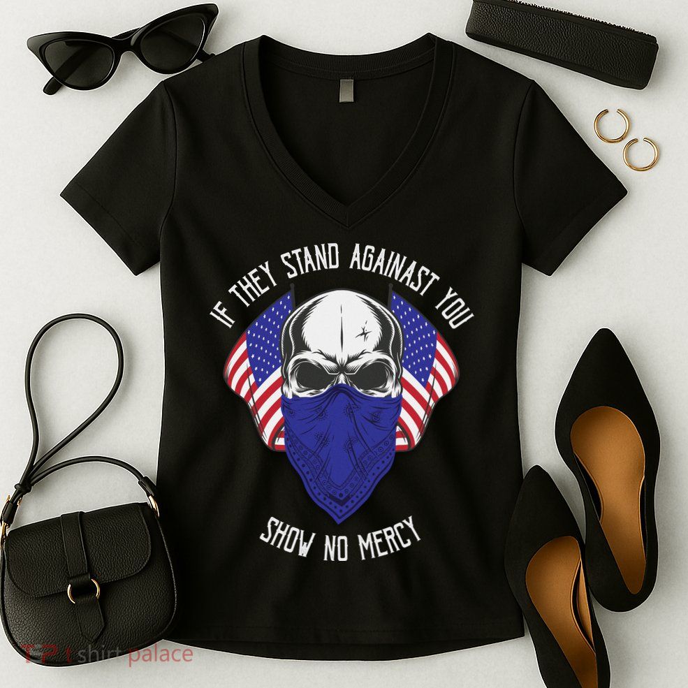 If They Stand Against Show No Mercy Women's V-Neck T-Shirt