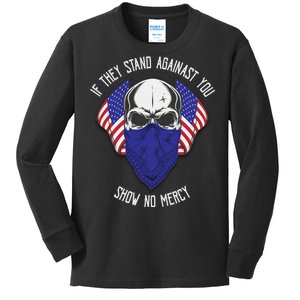 If They Stand Against Show No Mercy Kids Long Sleeve Shirt