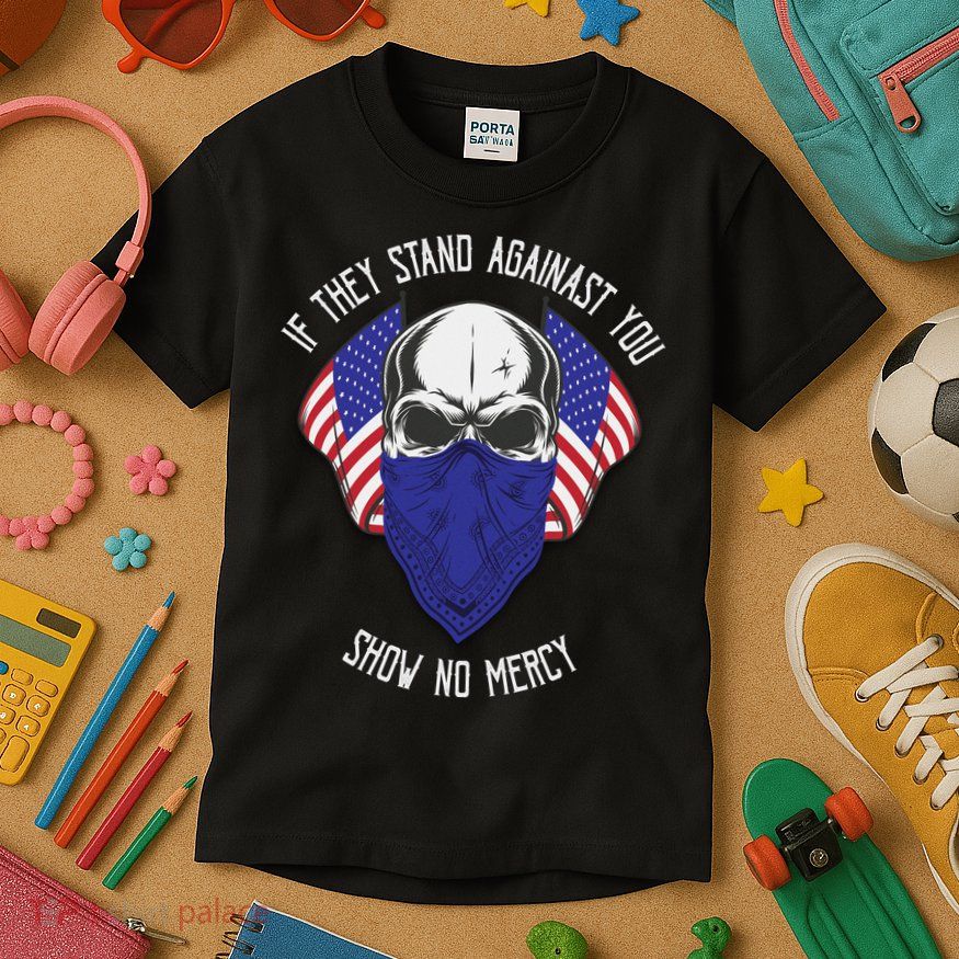 If They Stand Against Show No Mercy Kids T-Shirt