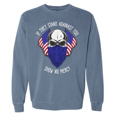 If They Stand Against Show No Mercy Garment-Dyed Sweatshirt