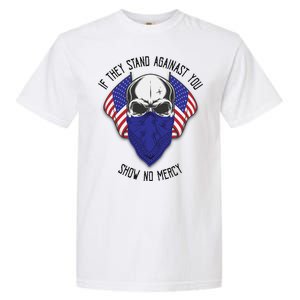 If They Stand Against Show No Mercy Garment-Dyed Heavyweight T-Shirt