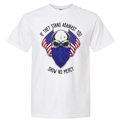 If They Stand Against Show No Mercy Garment-Dyed Heavyweight T-Shirt