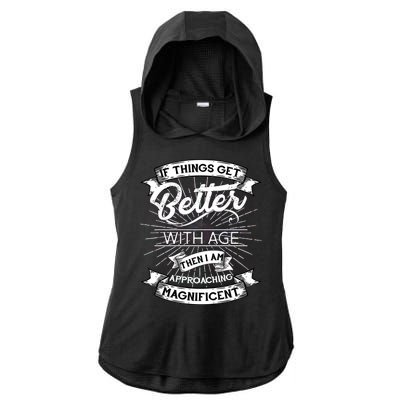 If Things Get Better With Age Then I Am Approaching Magnificent  Ladies PosiCharge Tri-Blend Wicking Draft Hoodie Tank