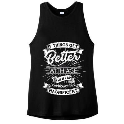 If Things Get Better With Age Then I Am Approaching Magnificent  Ladies PosiCharge Tri-Blend Wicking Tank