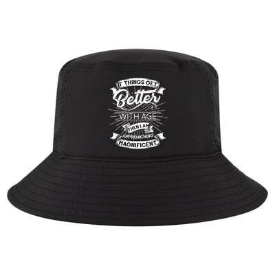 If Things Get Better With Age Then I Am Approaching Magnificent  Cool Comfort Performance Bucket Hat