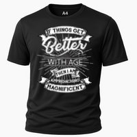If Things Get Better With Age Then I Am Approaching Magnificent  Performance Shirt