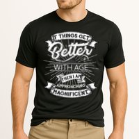 If Things Get Better With Age Then I Am Approaching Magnificent  Performance Shirt