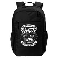 If Things Get Better With Age Then I Am Approaching Magnificent  Backpack
