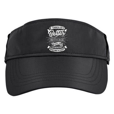 If Things Get Better With Age Then I Am Approaching Magnificent  Adult Drive Performance Visor