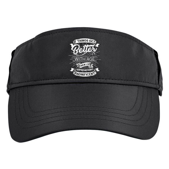If Things Get Better With Age Then I Am Approaching Magnificent  Adult Drive Performance Visor
