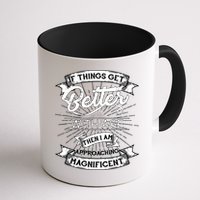 If Things Get Better With Age Then I Am Approaching Magnificent  Mug