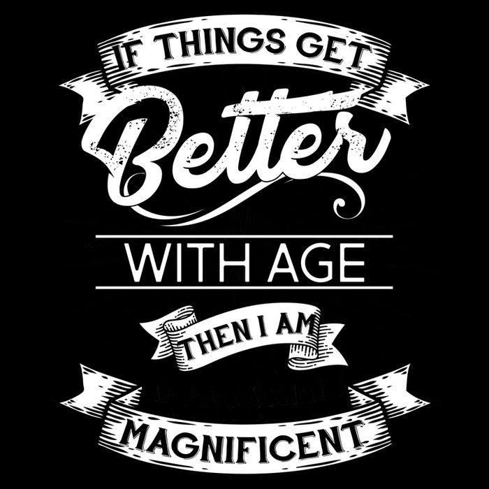 If Things Get Better With Age Then I Am Approaching Magnificent  Mug