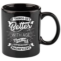 If Things Get Better With Age Then I Am Approaching Magnificent  11oz C Handle Ceramic Mug