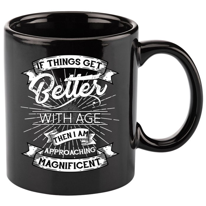 If Things Get Better With Age Then I Am Approaching Magnificent  11oz C Handle Ceramic Mug