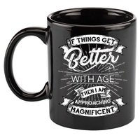If Things Get Better With Age Then I Am Approaching Magnificent  11oz C Handle Ceramic Mug