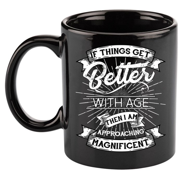 If Things Get Better With Age Then I Am Approaching Magnificent  11oz C Handle Ceramic Mug