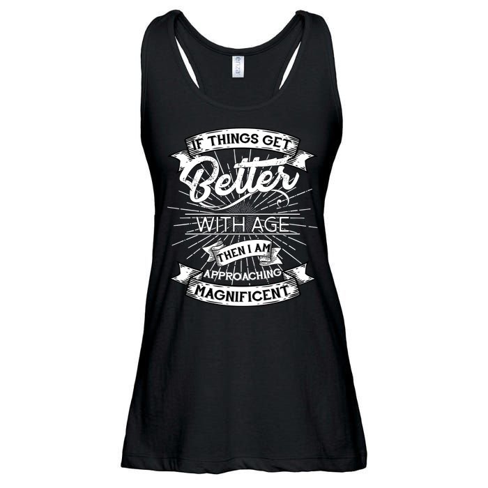 If Things Get Better With Age Then I Am Approaching Magnificent  Ladies Essential Flowy Tank