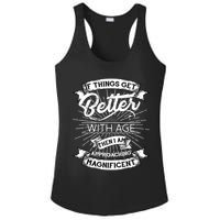 If Things Get Better With Age Then I Am Approaching Magnificent  Ladies PosiCharge Competitor Racerback Tank