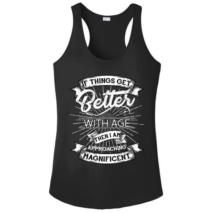 If Things Get Better With Age Then I Am Approaching Magnificent  Ladies PosiCharge Competitor Racerback Tank