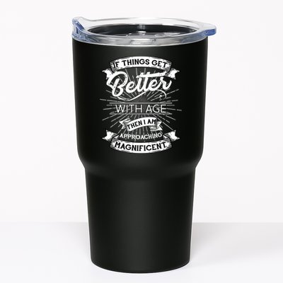 If Things Get Better With Age Then I Am Approaching Magnificent  Tumbler