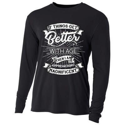 If Things Get Better With Age Then I Am Approaching Magnificent  Cooling Performance Long Sleeve Crew