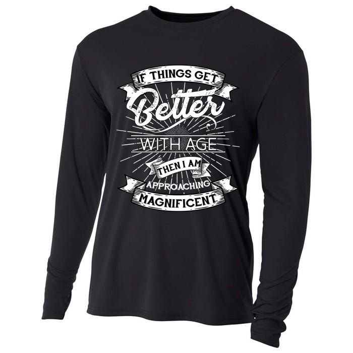 If Things Get Better With Age Then I Am Approaching Magnificent  Cooling Performance Long Sleeve Crew