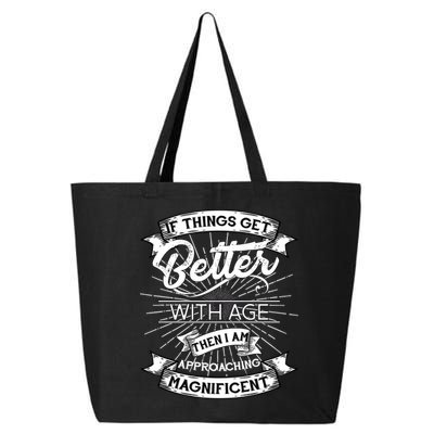 If Things Get Better With Age Then I Am Approaching Magnificent  25L Jumbo Tote