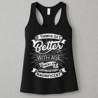 If Things Get Better With Age Then I Am Approaching Magnificent  Womens Tank Top