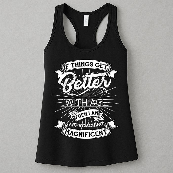 If Things Get Better With Age Then I Am Approaching Magnificent  Womens Tank Top
