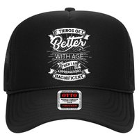 If Things Get Better With Age Then I Am Approaching Magnificent  Trucker Hat