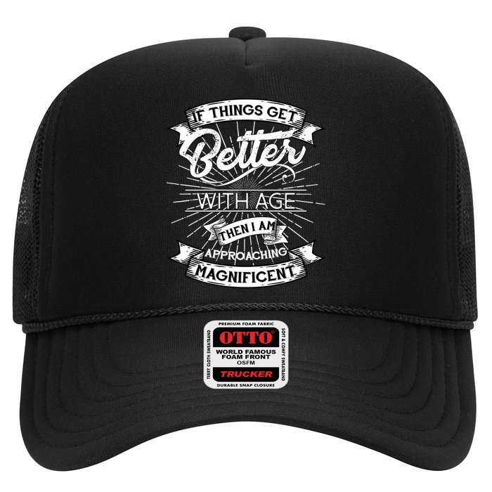 If Things Get Better With Age Then I Am Approaching Magnificent  Trucker Hat