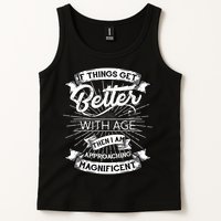 If Things Get Better With Age Then I Am Approaching Magnificent  Tank Top