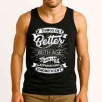 If Things Get Better With Age Then I Am Approaching Magnificent  Tank Top