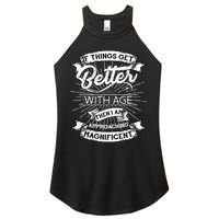 If Things Get Better With Age Then I Am Approaching Magnificent  Women's Perfect Tri Rocker Tank