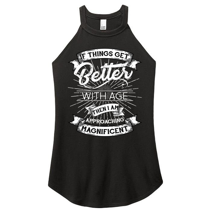 If Things Get Better With Age Then I Am Approaching Magnificent  Women's Perfect Tri Rocker Tank