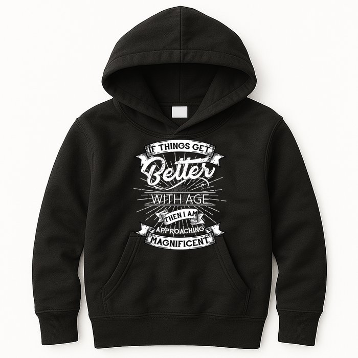 If Things Get Better With Age Then I Am Approaching Magnificent  Kids Hoodie
