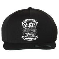If Things Get Better With Age Then I Am Approaching Magnificent  Wool Snapback Cap