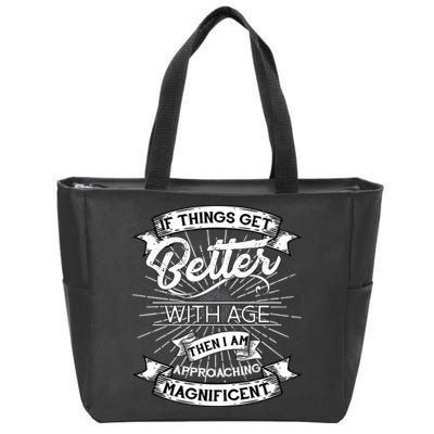 If Things Get Better With Age Then I Am Approaching Magnificent  Zip Tote Bag