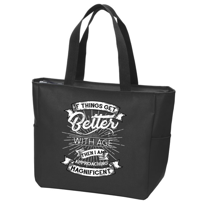 If Things Get Better With Age Then I Am Approaching Magnificent  Zip Tote Bag