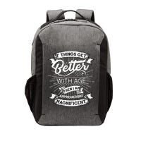 If Things Get Better With Age Then I Am Approaching Magnificent  Vector Backpack