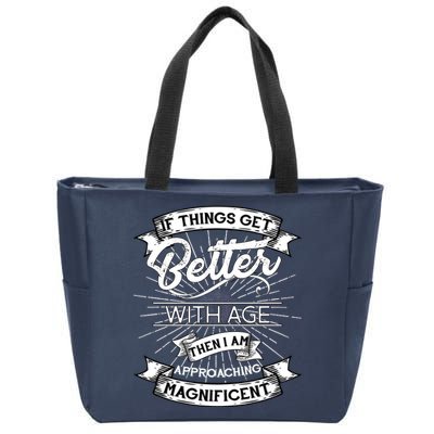 If Things Get Better With Age Then I Am Approaching Magnificent  Zip Tote Bag