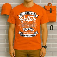 If Things Get Better With Age Then I Am Approaching Magnificent  T-Shirt