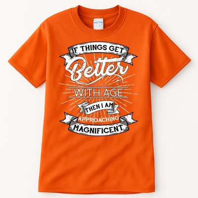 If Things Get Better With Age Then I Am Approaching Magnificent  Tall T-Shirt
