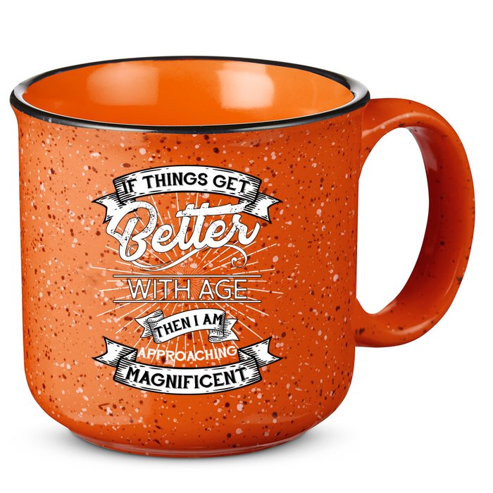 If Things Get Better With Age Then I Am Approaching Magnificent  15oz Campfire Ceramic Mug