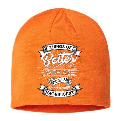 If Things Get Better With Age Then I Am Approaching Magnificent  Sustainable Beanie
