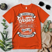 If Things Get Better With Age Then I Am Approaching Magnificent  Premium T-Shirt