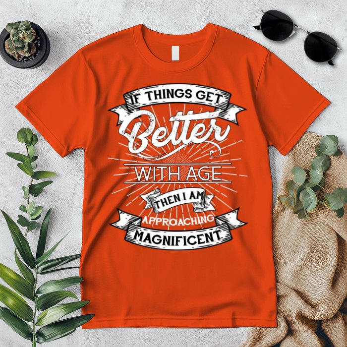 If Things Get Better With Age Then I Am Approaching Magnificent  Premium T-Shirt