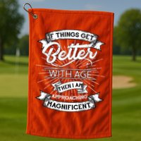 If Things Get Better With Age Then I Am Approaching Magnificent  Golf Towel