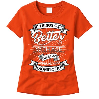 If Things Get Better With Age Then I Am Approaching Magnificent  Womens T-Shirt