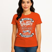 If Things Get Better With Age Then I Am Approaching Magnificent  Womens T-Shirt